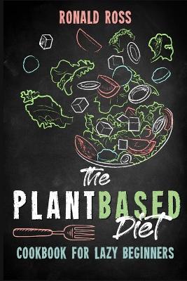 Book cover for The Plant Based Diet Cookbook for Lazy Beginners