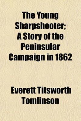 Book cover for The Young Sharpshooter; A Story of the Peninsular Campaign in 1862