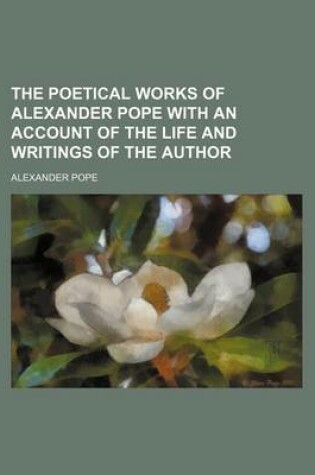 Cover of The Poetical Works of Alexander Pope with an Account of the Life and Writings of the Author
