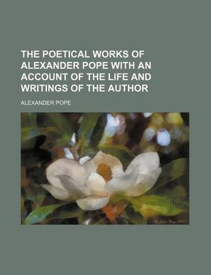 Book cover for The Poetical Works of Alexander Pope with an Account of the Life and Writings of the Author