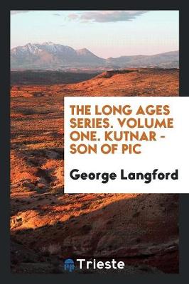 Book cover for The Long Ages Series. Volume One. Kutnar - Son of PIC