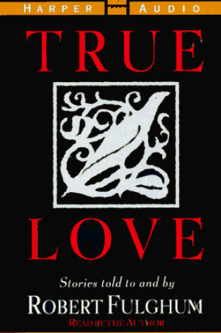 Cover of True Love: Stories Told to and by Robert Fulgham