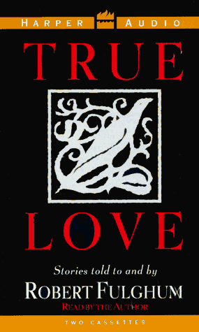 Book cover for True Love: Stories Told to and by Robert Fulgham