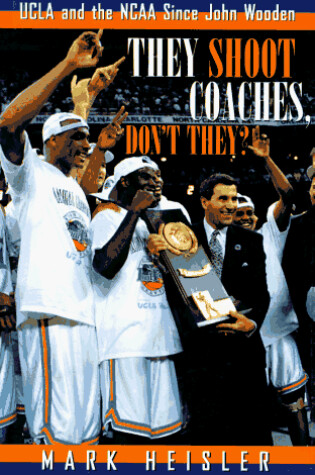 Cover of They Shoot Coaches, Don'T They?: Ucla and the Ncaa since Joh