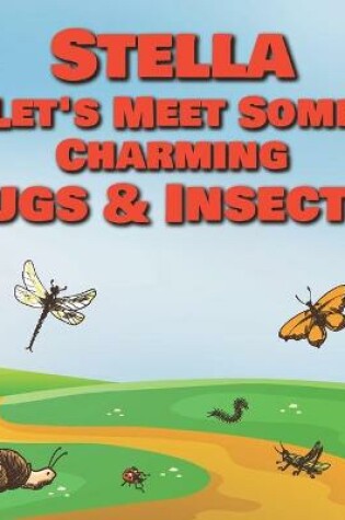 Cover of Stella Let's Meet Some Charming Bugs & Insects!