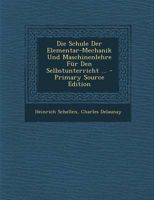 Book cover for Die Schule Der Elementar-Mechanik Und Maschinenlehre Fur Den Selbstunterricht ... - Primary Source Edition