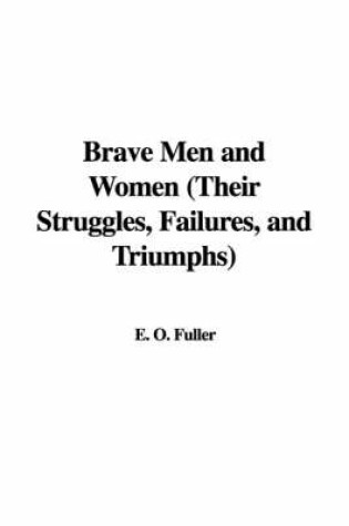 Cover of Brave Men and Women (Their Struggles, Failures, and Triumphs)