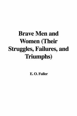 Book cover for Brave Men and Women (Their Struggles, Failures, and Triumphs)