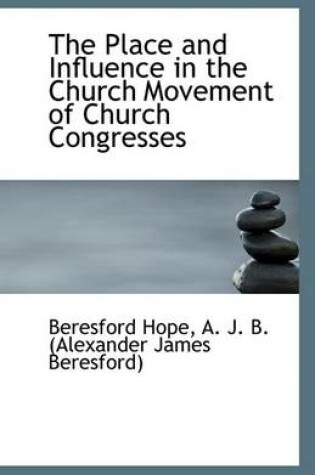 Cover of The Place and Influence in the Church Movement of Church Congresses