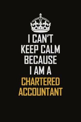 Cover of I Can't Keep Calm Because I Am A Chartered Accountant