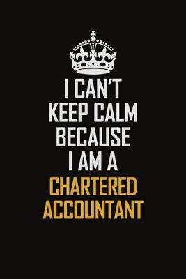 Book cover for I Can't Keep Calm Because I Am A Chartered Accountant