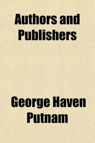 Cover of Authors and Publishers; A Manual of Suggestions for Beginners in Literature. a Manual of Suggestions for Beginners in Literature