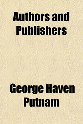 Book cover for Authors and Publishers; A Manual of Suggestions for Beginners in Literature. a Manual of Suggestions for Beginners in Literature