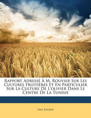 Book cover for Rapport Adresse A M. Rouvier Sur Les Cultures Fruitieres Et En Particulier Sur La Culture de L'Olivier Dans Le Centre de la Tunisie