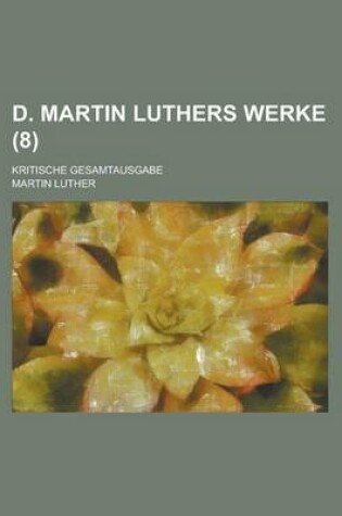 Cover of D. Martin Luthers Werke; Kritische Gesamtausgabe (8 )