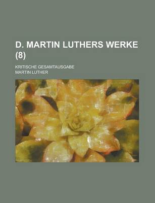 Book cover for D. Martin Luthers Werke; Kritische Gesamtausgabe (8 )