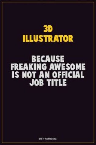 Cover of 3D illustrator, Because Freaking Awesome Is Not An Official Job Title
