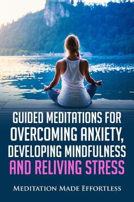 Book cover for Guided Meditations for Overcoming Anxiety, Developing Mindfulness and Relieving Stress