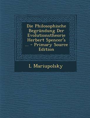 Book cover for Die Philosophische Begrundung Der Evolutionstheorie Herbert Spencer's ...