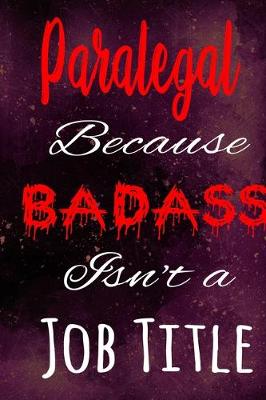 Book cover for Paralegal Because Badass Isn't a Job Title