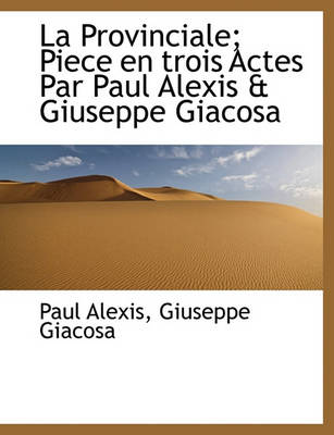 Book cover for La Provinciale; Piece En Trois Actes Par Paul Alexis & Giuseppe Giacosa