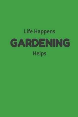 Cover of Life Happens Gardening Helps