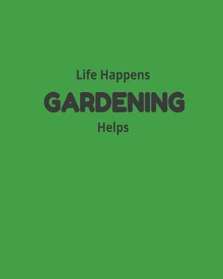 Book cover for Life Happens Gardening Helps