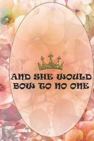 Cover of And She Would Bow To No One