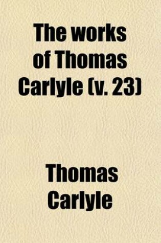 Cover of The Works of Thomas Carlyle (Volume 23); Wilhelm Meister's Apprenticeship and Travels, Translated from the German of Goethe