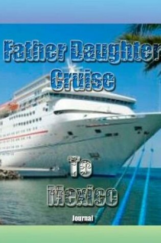 Cover of Father Daughter Cruise To Mexico Journal