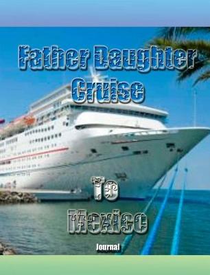 Book cover for Father Daughter Cruise To Mexico Journal