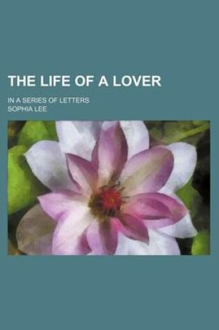 Cover of The Life of a Lover Volume 5; In a Series of Letters