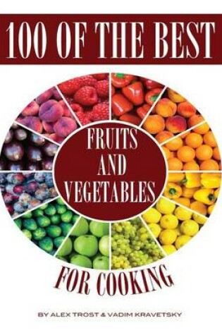 Cover of 100 of the Best Fruits and Vegetables for Cooking