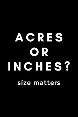 Book cover for Acres Or Inches? Size Matters