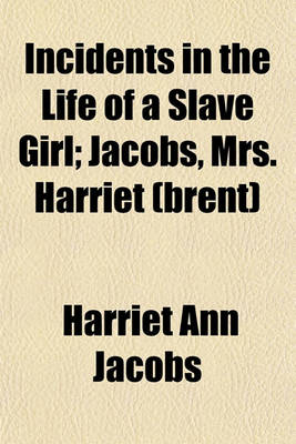 Book cover for Incidents in the Life of a Slave Girl; Jacobs, Mrs. Harriet (Brent)