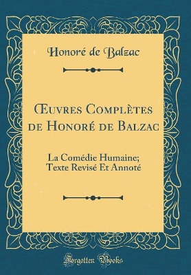 Book cover for uvres Complètes de Honoré de Balzac: La Comédie Humaine; Texte Revisé Et Annoté (Classic Reprint)