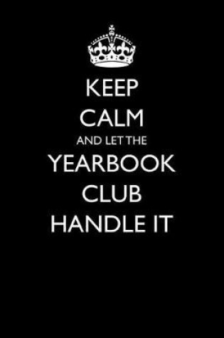 Cover of Keep Calm and Let the Yearbook Club Handle It