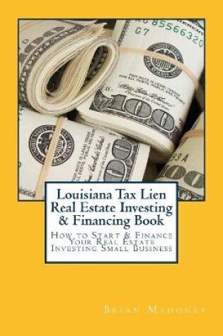 Cover of Louisiana Tax Lien Real Estate Investing & Financing Book