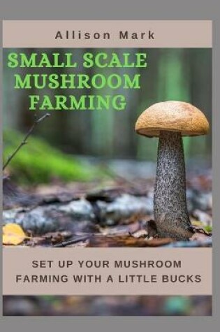 Cover of Small Scale Mushroom Farming