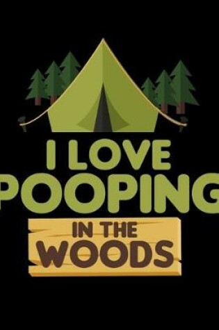 Cover of I Love Pooping In The Woods