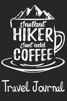 Book cover for Instant Hiker Just Add Coffee Travel Journal