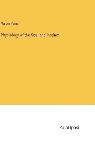 Cover of Physiology of the Soul and Instinct