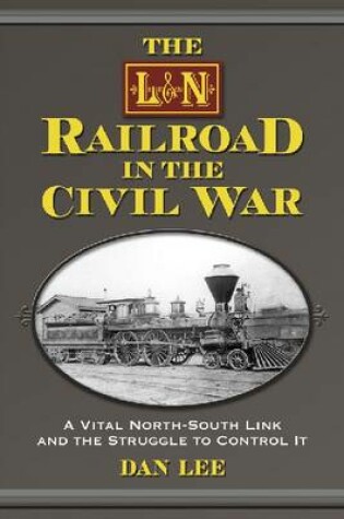 Cover of The L&N Railroad in the Civil War