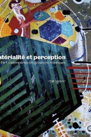 Cover of Matérialité et perception dans l'art contemporain des provinces atlantiques