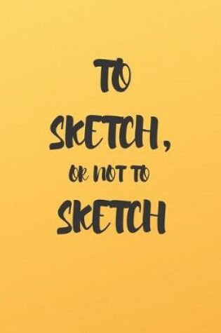 Cover of To Sketch, or Not to Sketch