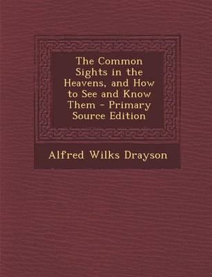 Book cover for The Common Sights in the Heavens, and How to See and Know Them