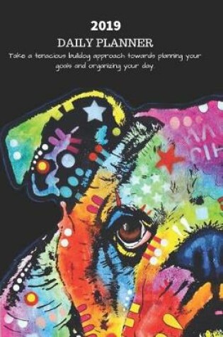 Cover of 2019 Daily Planner Take a Tenacious Bulldog Approach Towards Planning Your Goals and Organizing Your Day.