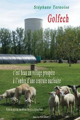 Book cover for Golfech, c'est beau un village prospère à l'ombre d'une centrale nucléaire