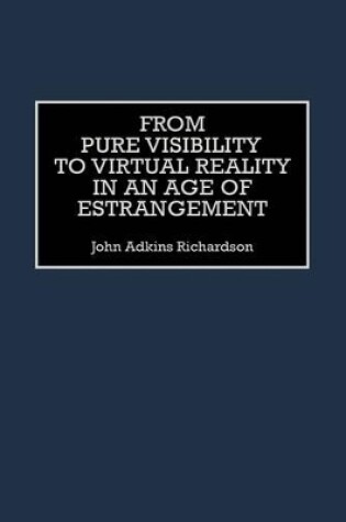 Cover of From Pure Visibility to Virtual Reality in an Age of Estrangement
