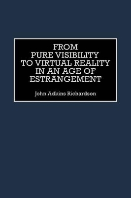 Book cover for From Pure Visibility to Virtual Reality in an Age of Estrangement